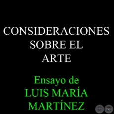 CONSIDERACIONES SOBRE EL ARTE - Ensayo de LUIS MARA MARTNEZ