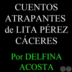 CUENTOS ATRAPANTES DE LITA PREZ CCERES - Por DELFINA ACOSTA, ABC COLOR - Domingo, 2 de Diciembre del 2012