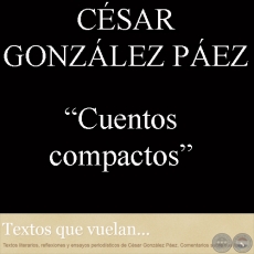 CUENTOS COMPACTOS - Por CSAR GONZLEZ PEZ