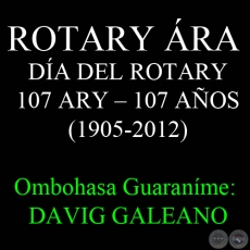 23 DE FEBRERO - ROTARY ÁRA – DÍA DEL ROTARY, 107 ARY – 107 AÑOS - Ombohasa Guaraníme: DAVID GALEANO OLIVERA