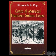 CANTO AL MARISCAL FRANCISCO SOLANO LPEZ, 2006 - Por RICARDO DE LA VEGA