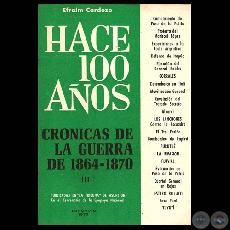 HACE CIEN AOS - TOMO III, CRNICAS DE LA GUERRA DE 1864-1870 (Por EFRAIM CARDOZO)