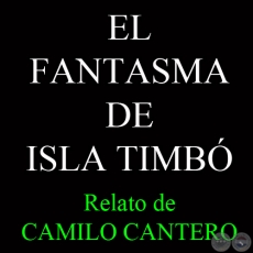 EL FANTASMA DE ISLA TIMBÓ - Relato de CAMILO CANTERO