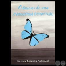 CRÓNICAS DE UNA EVOLUCIÓN ESPIRITUAL - Por EMILIANO GONZÁLEZ SAFSTRAND