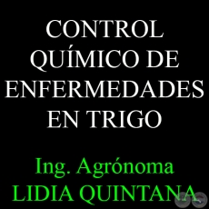 CONTROL QUMICO DE ENFERMEDADES EN TRIGO - Por Ing. Agr. M.Sc. LIDIA QUINTANA DE VIEDMA
