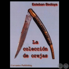 LA COLECCIN DE OREJAS, 2012 - Novela de ESTEBAN BEDOYA