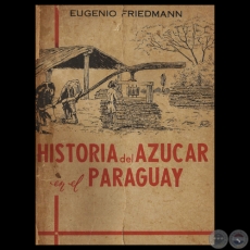 HISTORIA DEL AZUCAR EN EL PARAGUAY, 1966 - Por EUGENIO FRIEDMANN