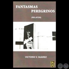 FANTASMAS PEREGRINOS, 2009 - Relatos de VICTORIO SUÁREZ