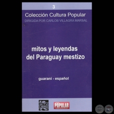 MITOS Y LEYENDAS DEL PARAGUAY MESTIZO - Compilacin y versin al espaol: FELICIANO ACOSTA , DOMINGO ADOLFO AGUILERA y CARLOS VILLAGRA MARSAL - Mayo de 2010