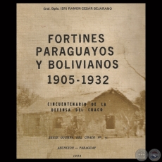 FORTINES PARAGUAYOS Y BOLIVIANOS 1905 - 1932 - Gral. Bgda. (SR) RAMN CSAR BEJARANO