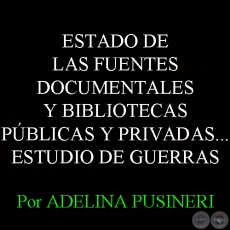 ESTADO DE LAS FUENTES DOCUMENTALES Y BIBLIOTECAS PÚBLICAS Y PRIVADAS...  - Por ADELINA PUSINERI