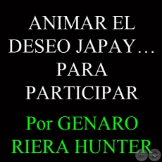 ANIMAR EL DESEO JAPAY… PARA PARTICIPAR - Por GENARO RIERA HUNTER - Domingo, 28 de Julio de 2013