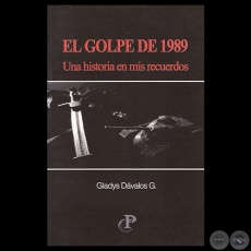 EL GOLPE DE 1989 - UNA HISTORIA EN MIS RECUERDOS - GLADYS D. DVALOS G. - Ao 2009