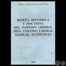 RESEA HISTRICA Y DOCTRINA DEL PARTIDO LIBERAL (HOY PARTIDO LIBERAL RADICAL AUTNTICO) - Por GUSTAVO ADOLFO SCHAERER DEL PUERTO 