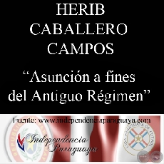 ASUNCIÓN A FINES DEL ANTIGUO RÉGIMEN (Documento de HERIB CABALLERO CAMPOS)