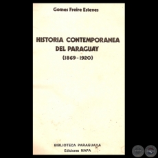 HISTORIA CONTEMPORANEA DEL PARAGUAY (1869 - 1920)  - Por GOMES FREIRE ESTEVES  - Ao 1983