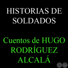 HISTORIAS DE SOLDADOS - Cuentos de HUGO RODRGUEZ ALCAL