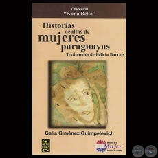 HISTORIAS OCULTAS DE MUJERES PARAGUAYAS. TESTIMONIOS DE FELICIA BARRIOS - Por GALIA GIMNEZ GUIMPELEVICH