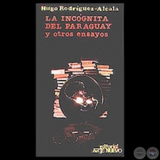 LA INCÓGNITA DEL PARAGUAY Y OTROS ENSAYOS, 1987 - Por HUGO RODRÍGUEZ-ALCALÁ
