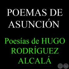 POEMAS DE ASUNCIN - Poesas de HUGO RODRGUEZ ALCAL