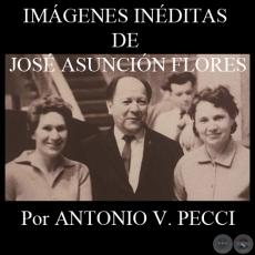 IMGENES INDITAS DE JOS ASUNCIN FLORES - Por ANTONIO V. PECCI - Ao 2011