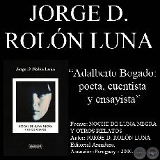 ADALBERTO BOGADO: POETA, CUENTISTA Y ENSAYISTA (1965-1999) - Por JORGE ROLN LUNA