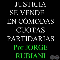 JUSTICIA SE VENDE ...EN CMODAS CUOTAS PARTIDARIAS - Por JORGE RUBIANI