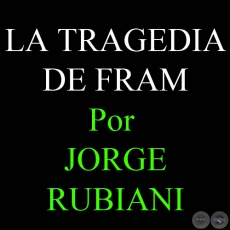 LA TRAGEDIA DE FRAM - Por JORGE RUBIANI - Sbado, 04 de Marzo de 2006