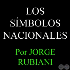 LOS SMBOLOS NACIONALES (BANDERAS, ESCUDOS, HIMNO) - Por JORGE RUBIANI