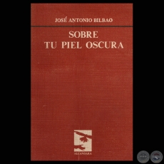 SOBRE TU PIEL OSCURA (Poesas de JOS ANTONIO BILBAO)