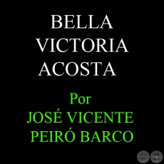 SEGUIMOS CON LOS DESCUBRIMIENTOS PARAGUAYOS: BELLA VICTORIA ACOSTA - Por JOSÉ VICENTE PEIRÓ BARCO - 27 de Setiembre del 2010