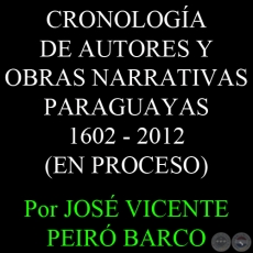 CRONOLOGÍA DE AUTORES Y OBRAS NARRATIVAS PARAGUAYAS 1602 - 2012 (EN PROCESO) - Por JOSÉ VICENTE PEIRÓ BARCO - Año 2012