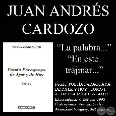 LA  PALABRA… y EN  ESTE  TRAJINAR… (Poesías de Juan A. Cardozo)