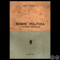 SOBRE POLTICA Y OTROS ENSAYOS - Por  JUAN F. BAZAN (H)