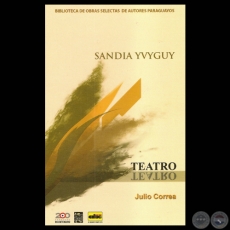 SANDIA YVYGUY, 2012 - Obra teatral de JULIO CORREA