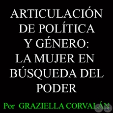 ARTICULACIN DE POLTICA Y GNERO: LA MUJER EN BSQUEDA DEL PODER - Por  GRAZIELLA CORVALN 