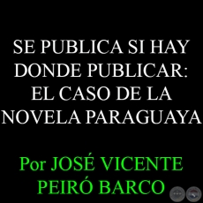 SE PUBLICA SI HAY DONDE PUBLICAR: EL CASO DE LA NOVELA PARAGUAYA - Por JOS VICENTE PEIR BARCO - Diciembre 2014