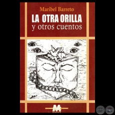 LA OTRA ORILLA Y OTROS CUENTOS, 2002 - Narrativa de MARIBEL BARRETO 