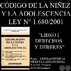 LEY N° 1.680/2001 - CÓDIGO DE LA NIÑEZ Y LA ADOLESCENCIA - LIBRO I - DE LOS DERECHOS Y DEBERES