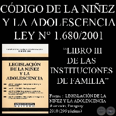 LEY N° 1.680/2001 - CÓDIGO DE LA NIÑEZ Y LA ADOLESCENCIA - LIBRO III - DE LAS INSTITUCIONES DE FAMILIA