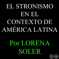 DOMINACIÓN POLÍTICA Y LEGITIMIDAD - EL STRONISMO EN EL CONTEXTO DE AMÉRICA LATINA - Por LORENA SOLER 