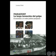 PARAGUAY - LA LARGA INVENCIÓN DEL GOLPE - Por  LORENA SOLER - Año 2012