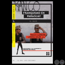 FRANQUISMO EN PARAGUAY: EL GOLPE - Edición literaria a cargo de ROCCO CARBONE y LORENA SOLER - Año 2012