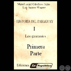 LOS GUARANES, 1 PARTE - Por MIGUEL CABALLERO FIGN y LUIS AGERO WAGNER