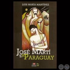 JOS MART EN PARAGUAY - Compilacin de LUIS MARA MARTNEZ - Ao: 2011