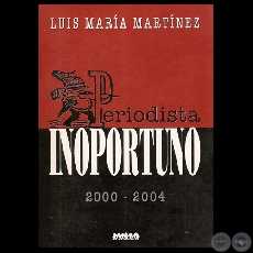 PERIODISTA INOPORTUNO - Escritos de LUIS MARA MARTNEZ - Ao 2006