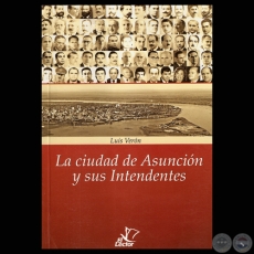 LA CIUDAD DE ASUNCIN Y SUS INTENDENTES - LUIS VERN - Ao 2011