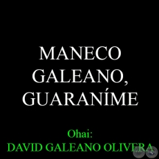 13 DE MAYO: NACIMIENTO DE MANECO GALEANO - Ohai: DAVID GALEANO OLIVERA