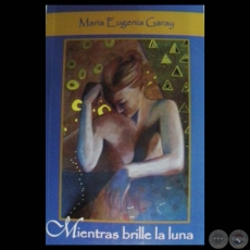 MIENTRAS BRILLE LA LUNA - Obra de MARA EUGENIA GARAY - Ao 2010