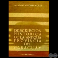 DESCRIPCIÓN HISTÓRICA DE LA ANTIGUA PROVINCIA DEL PARAGUAY (Autor: MARIANO ANTONIO MOLAS)